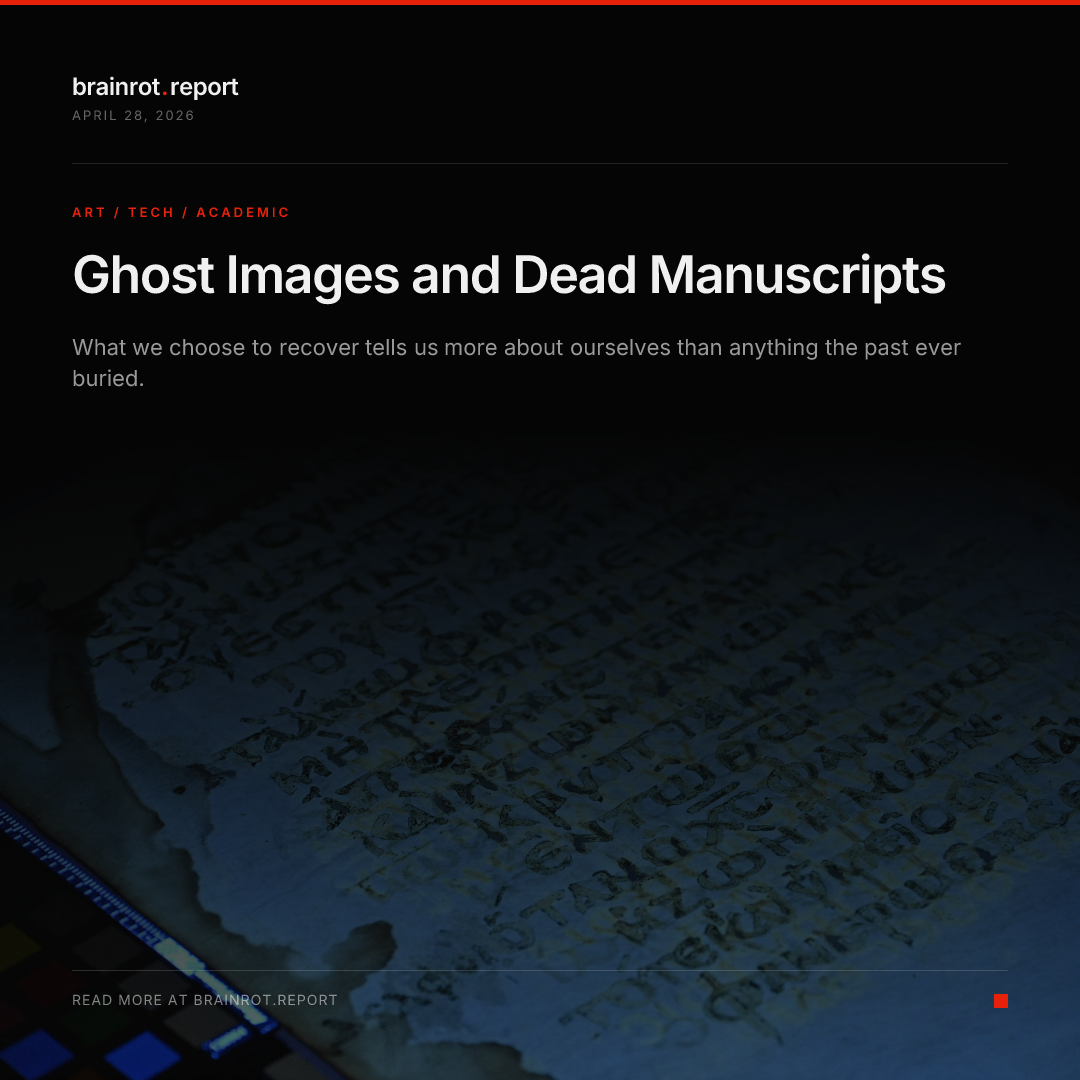 Ghost Images and Dead Manuscripts — brainrot.report