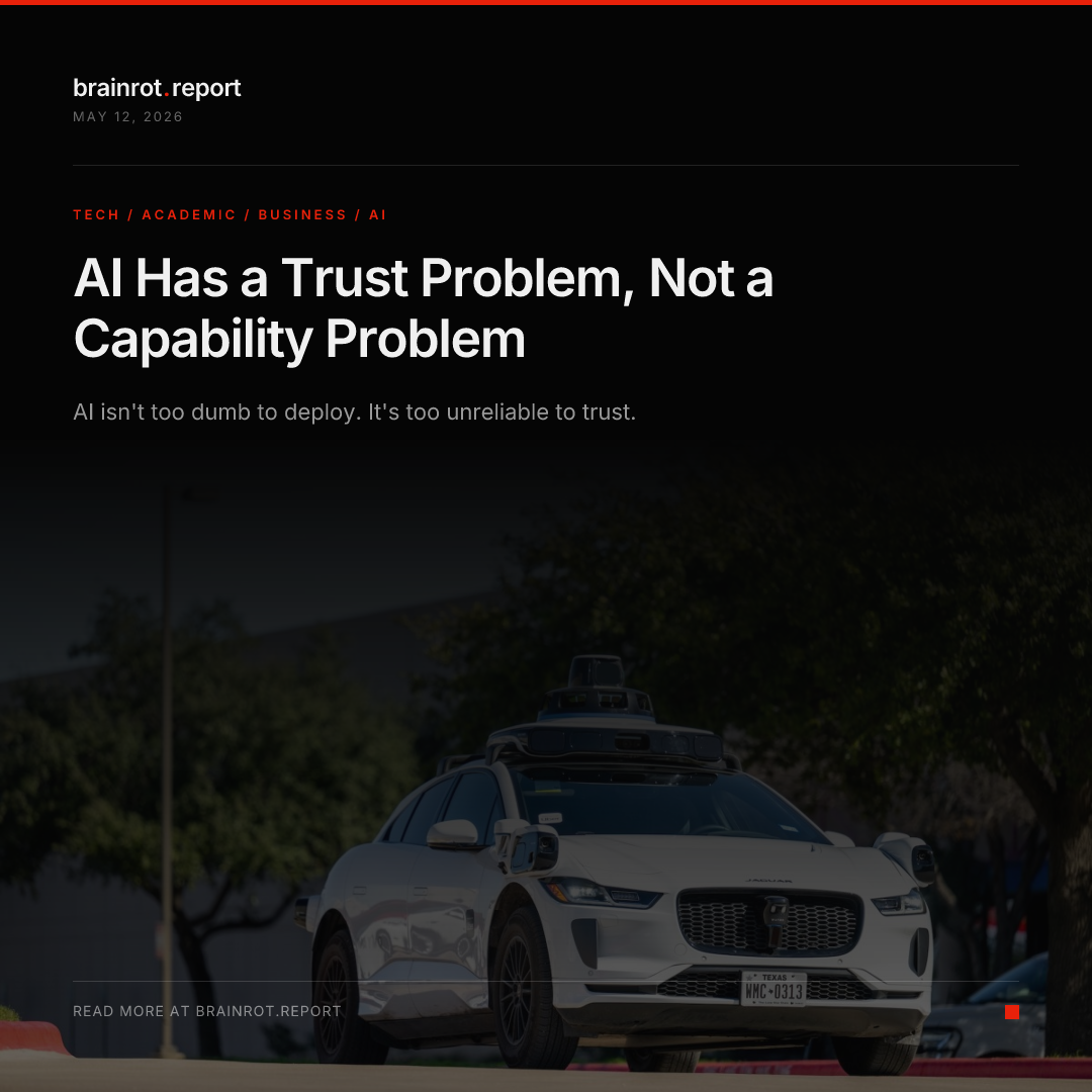 AI Has a Trust Problem, Not a Capability Problem — brainrot.report